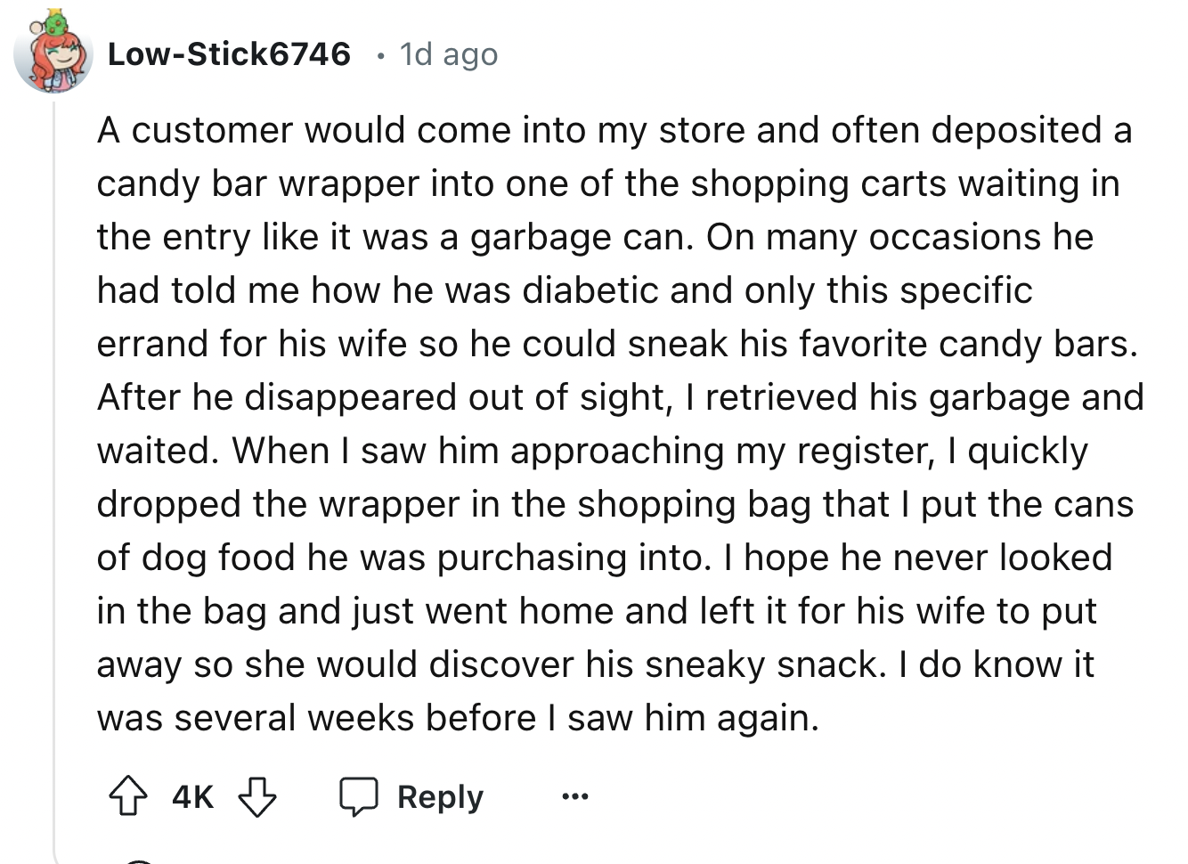 screenshot - LowStick6746 1d ago . A customer would come into my store and often deposited a candy bar wrapper into one of the shopping carts waiting in the entry it was a garbage can. On many occasions he had told me how he was diabetic and only this spe